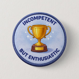 Incompetent 6 Cm Round Badge