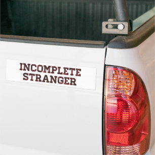 Incomplete Stranger Bumper Sticker