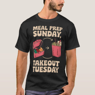 Inconsistent Meal Prepper Meal Prep Sunday Takeout T-Shirt