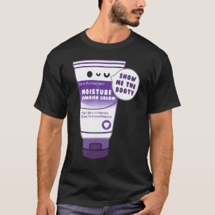 Incontinence Cream Show Me The Booty Nurse T-Shirt