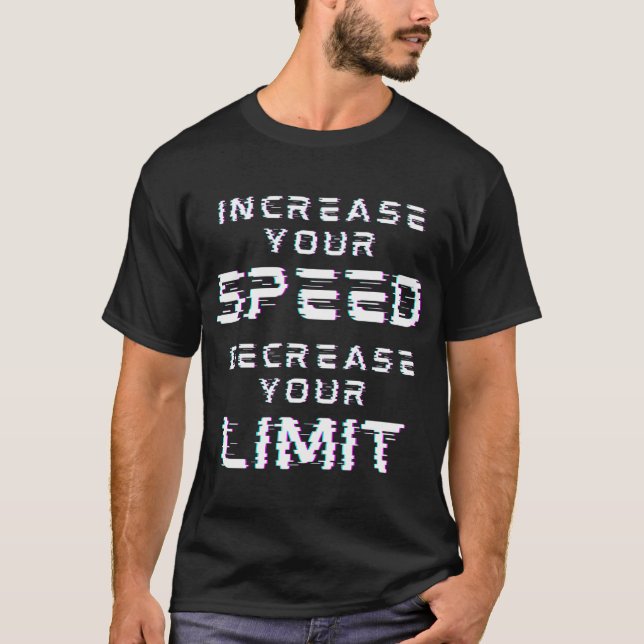 Increase Your Speed Decrease Your Limit T-Shirt (Front)