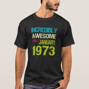 Incredible Awesome Since January 1973 Birthday T-Shirt