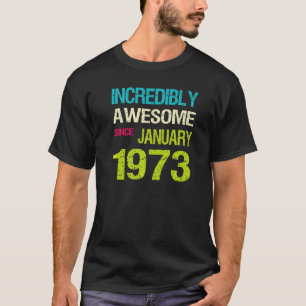 Incredible Awesome Since January 1973 Birthday T-Shirt