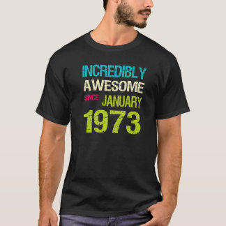 Incredible Awesome Since January 1973 Birthday T-Shirt