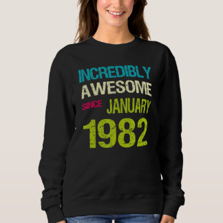 Incredible Awesome Since January 1982 Birthday Sweatshirt