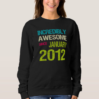 Incredible Awesome Since January 2012 Birthday Sweatshirt