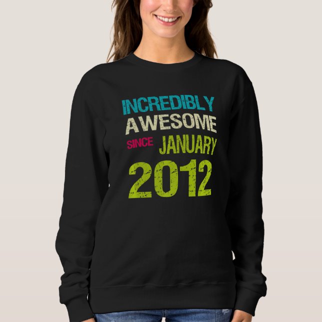 Incredible Awesome Since January 2012 Birthday Sweatshirt (Front)