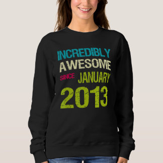 Incredible Awesome Since January 2013 Birthday Sweatshirt