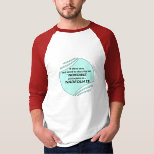 Incredible is inaccurate T-Shirt