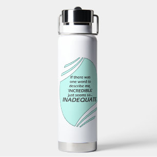 Incredible is inaccurate water bottle