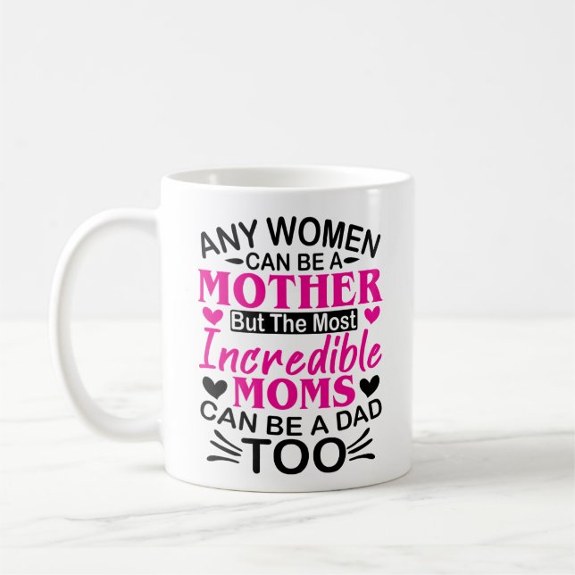 Incredible Moms Can Be A Dad For Single Mom Coffee Mug (Left)