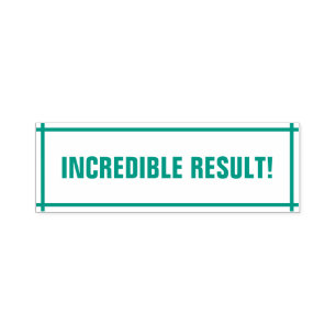 "INCREDIBLE RESULT!" Marking Rubber Stamp