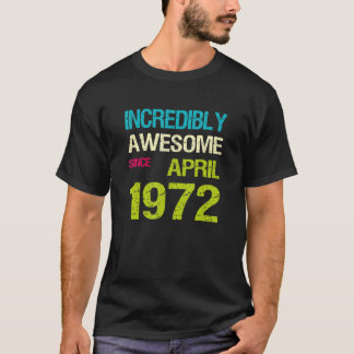 Incredibly Awesome Since April 1972 Birthday T-Shirt