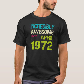 Incredibly Awesome Since April 1972 Birthday  T-Shirt