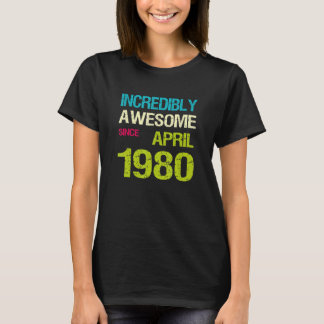 Incredibly Awesome Since April 1980 Birthday T-Shirt