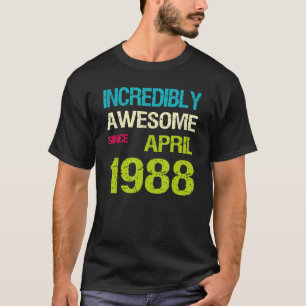 Incredibly Awesome Since April 1988 Birthday T-Shirt
