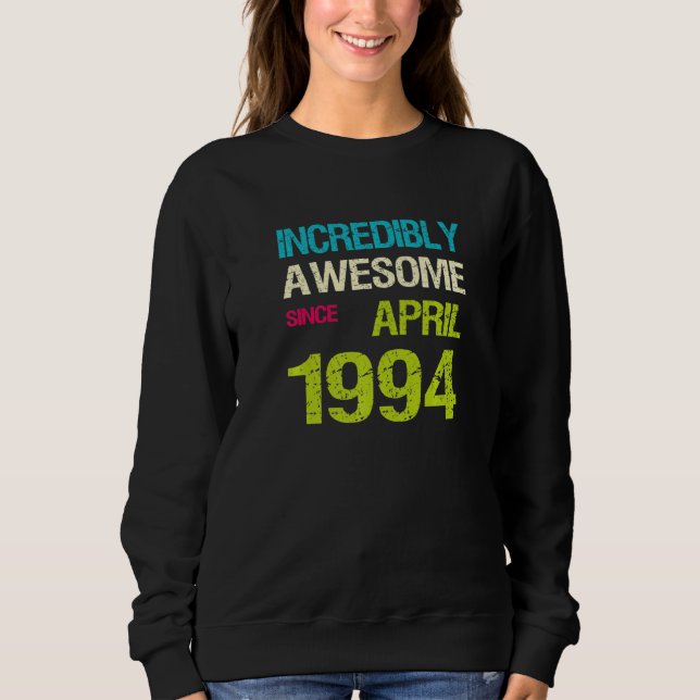 Incredibly Awesome Since April 1994 Birthday Sweatshirt (Front)