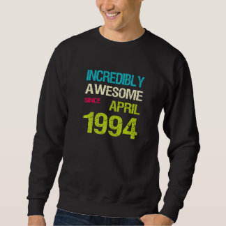 Incredibly Awesome Since April 1994 Birthday Sweatshirt