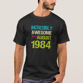 Incredibly Awesome Since August 1984 Birthday T-Shirt