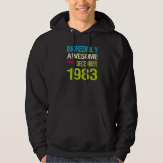 Incredibly Awesome Since December 1983 Birthday Hoodie