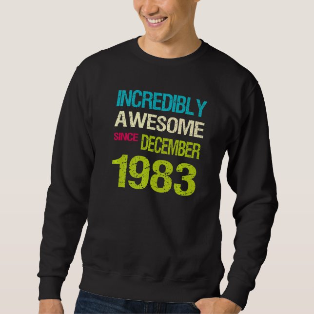 Incredibly Awesome Since December 1983 Birthday Sweatshirt (Front)