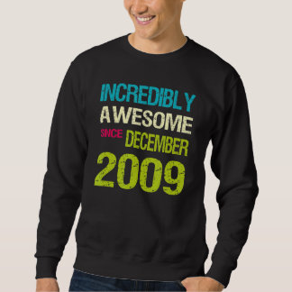 Incredibly Awesome Since December 2009 Birthday Sweatshirt