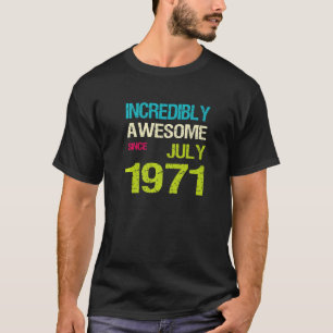 Incredibly Awesome Since July 1971 Birthday T-Shirt