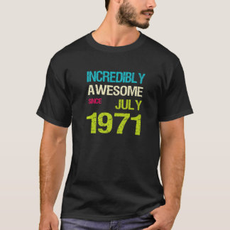 Incredibly Awesome Since July 1971 Birthday T-Shirt
