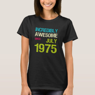 Incredibly Awesome Since July 1975 Birthday T-Shirt