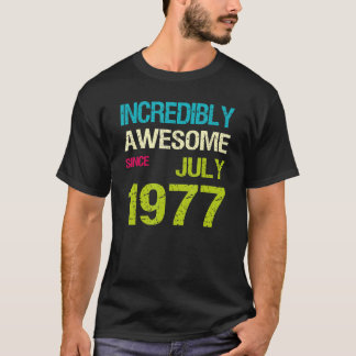 Incredibly Awesome Since July 1977 Birthday T-Shirt