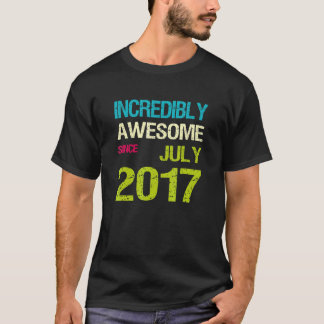 Incredibly Awesome Since July 2017 Birthday T-Shirt