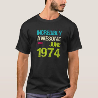 Incredibly Awesome Since June 1974 Birthday T-Shirt