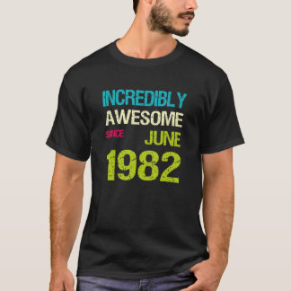 Incredibly Awesome Since June 1982 Birthday T-Shirt