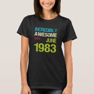 Incredibly Awesome Since June 1983 Birthday T-Shirt