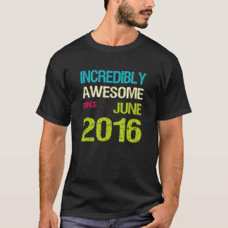 Incredibly Awesome Since June 2016 Birthday T-Shirt