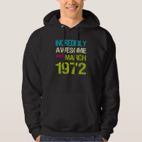 Incredibly Awesome Since March 1972 Birthday