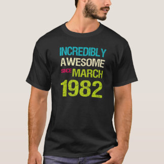 Incredibly Awesome Since March 1982 Birthday  T-Shirt