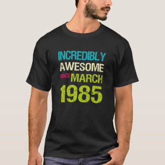 Incredibly Awesome Since March 1985 Birthday T-Shirt