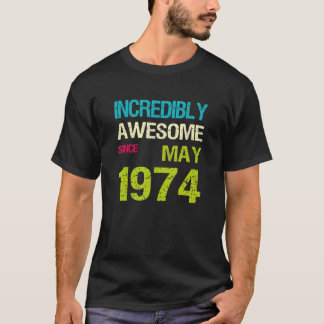 Incredibly Awesome Since May 1974 Birthday T-Shirt