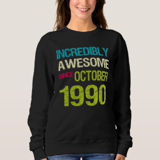 Incredibly Awesome Since October 1990 Birthday Sweatshirt