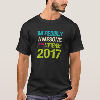 Incredibly Awesome Since September 2017 Birthday T-Shirt