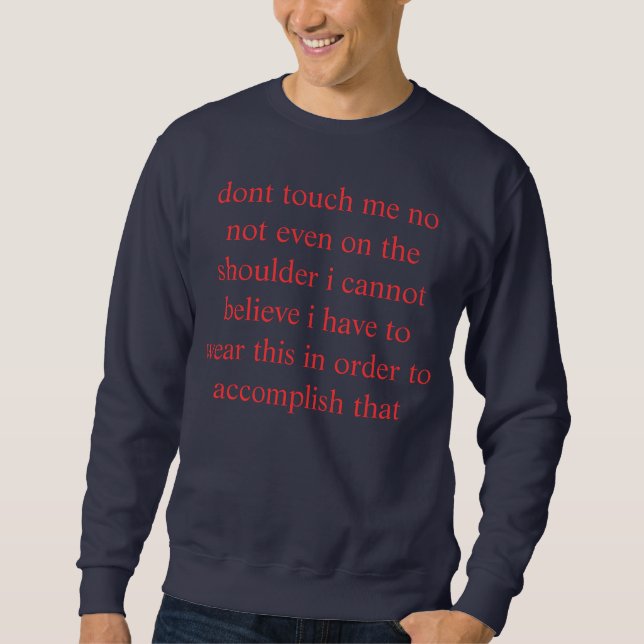 incredulous dont touch me sweatshirt (Front)