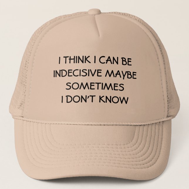 Indecisive Maybe? I'm Not Sure Trucker Hat (Front)