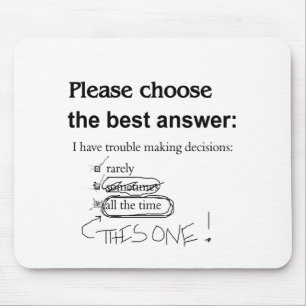 Indecisive - Trouble Making Decisions Mouse Pad