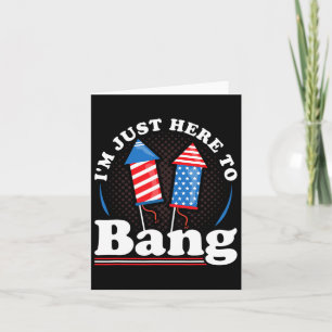 Independence Day I´m Just Here To Bang 4th July Card