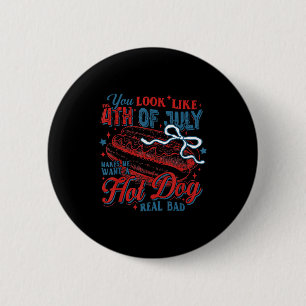 Independence day you look like the 4th of july 6 cm round badge