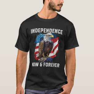 Independence Now And Forever American Bald Eagle A T-Shirt
