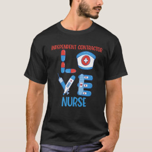 Independent Contractor Nurse Love Nursing T-Shirt