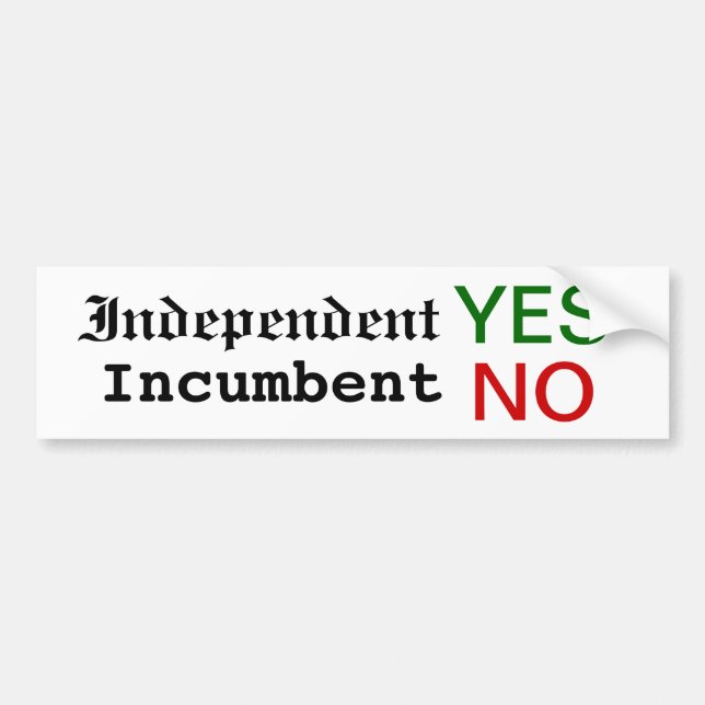 Independent YES, Incumbent NO bumper sticker! Bumper Sticker (Front)