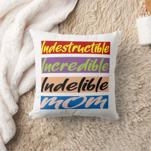 Indestructible, Incredible, Indelible Mum Cushion